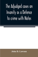 The adjudged cases on Insanity as a Defence to crime with Notes 9354007252 Book Cover