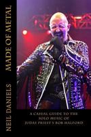 Made of Metal - A Casual Guide to the Solo Music of Judas Priest's Rob Halford 1502564416 Book Cover