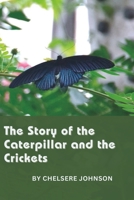 The Story of the Caterpillar and the Crickets B0C5YFCWDV Book Cover