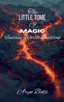 The Little Tome of Magic Fantasy World Building (Fiction Writing Guides) B0GF3KKG4S Book Cover