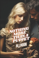 Nothing More Than A Puppet: "Unveiling Dark Secrets: A Tale of Love, Intrigue, and Unseen Threats" 1965018025 Book Cover