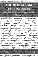 The Nostalgia for Origins: Religion, Evolution, Cognitive and Memory 1839990511 Book Cover