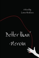 Better than Heroin 1312991976 Book Cover