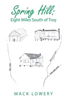 Spring Hill: Eight Miles South of Troy 1664259651 Book Cover