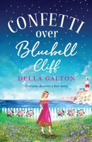 Confetti Over Bluebell Cliff: The brand new perfect feel-good read from Della Galton in 2022 1802808876 Book Cover