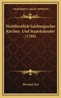 Hochfurstlich-Salzburgischer Kirchen- Und Staatskalender (1794) 1104867567 Book Cover