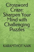Crossword Craze: Sharpen Your Mind with Challenging Puzzles B0C9S4VMBF Book Cover