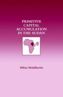 Primitive Capital Accumulation in the Sudan 0714633240 Book Cover