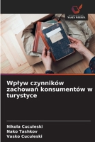 Wplyw czynników zachowań konsumentów w turystyce 6209547869 Book Cover