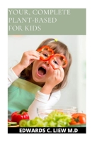 Your, Complete Plant-Based for Kids B088N67N2V Book Cover
