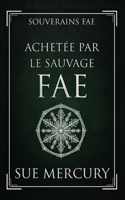 Achetée par le Sauvage fae (Souverains fae) (French Edition) B0H3KZ14HG Book Cover
