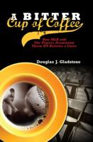 A Bitter Cup of Coffee: How MLB and the Players Association Threw 874 Retirees a Curve 1595715126 Book Cover