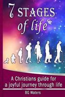 7 Stages of Life: A Christian's guide for a joyful journey through life 1544681194 Book Cover