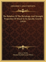 The Relation of the Shrinkage and Strength Properties of Wood to Its Specific Gravity 1359290028 Book Cover