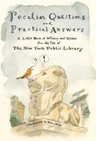 Peculiar Questions and Practical Answers: A Little Book of Whimsy and Wisdom from the Files of the New York Public Library 1250203627 Book Cover