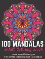 100 Mandalas Adult Coloring Book - Most Beautiful Designs For Stress Relieving And Relaxation.: An Effective And Fun-Filled Way To Relax And Reduce Stress. B094L7MDZF Book Cover