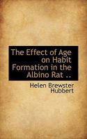 The Effect of Age on Habit Formation in the Albino Rat 0548880565 Book Cover