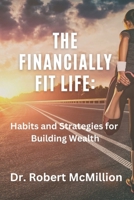 The Financially Fit Life: Habits and Strategies for Building Wealth B0C1J6PXRW Book Cover