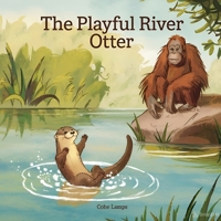 The Playful River Otter (Wise Old Orangutan) B0F1469W22 Book Cover