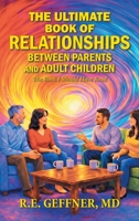 The Ultimate Book of Relationships Between Parents and Adult Children: The Book I Should Have Read 147053701X Book Cover