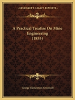 A Practical Treatise On Mine Engineering 1018807497 Book Cover