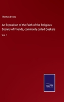 An Exposition of the Faith of the Religious Society of Friends, commonly called Quakers: Vol. 1 375257156X Book Cover