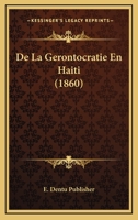 De La Gerontocratie En Haiti (1860) 1160394997 Book Cover