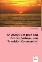 An Analysis of Race and Gender Portrayals on Television Commercials 3639013271 Book Cover
