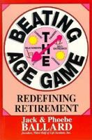 Beating the Age Game: Redefining Retirement 0942361792 Book Cover