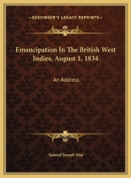 Emancipation In The British West Indies, August 1, 1834: An Address 1377952061 Book Cover