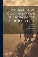 A Homiletical Commentary on the Book of the Prophet Ezekiel 102180651X Book Cover