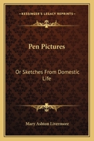 Pen Pictures or Sketches from Domestic Life 0548459797 Book Cover