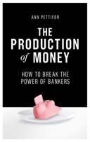 The Production of Money: How to Break the Power of Bankers 1786631342 Book Cover