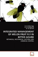INTEGRATED MANAGEMENT OF MELON FRUIT FLY IN BITTER GOURD: BOTANICAL, MECHANICAL, CULTURAL AND CHEMICAL CONTROL 3639327241 Book Cover