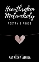 Heartbroken Melancholy: Poetry & Prose 1722173734 Book Cover