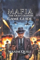 MAFIA: THE OLD COUNTRY GAME GUIDE: Unlock Hidden Secrets, and Conquer Every Mission (Action Game Guide: Mastering Every Challenge, Boss, and Secret For Beginners And Pro) B0FLTHYLZ1 Book Cover