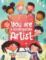 You Are a Kindergarten Artist: An Encouraging Book that Helps Children Be Creative, Build Self-Confidence, and Enjoy Kindergarten 1963003934 Book Cover