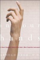 In Our Hands: A Hand Surgeon's Tales of the Body's Most Exquisite Instrument 080507435X Book Cover