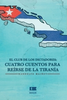 El club de los dictadores: Cuatro cuentos para reírse de la tiranía (Spanish Edition) 6125112675 Book Cover