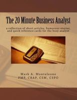 The 20 Minute Business Analyst: A Collection of Short Articles, Humorous Stories, and Quick Reference Cards for the Busy Analyst 1482382121 Book Cover