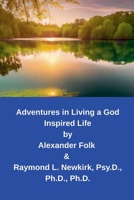 Adventures in Living a God Inspired Life B0FCQ2KZ3F Book Cover