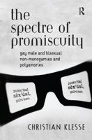 The Spectre of Promiscuity: Gay Male and Bisexual Non-monogamies and Polyamories 1138262714 Book Cover