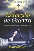 Estrategias de Guerra: Luchando por tu Cónyuge Ordenado por Dios (Spanish Edition) B0HD93FJ89 Book Cover