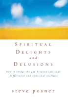 Spiritual Delights and Delusions: How to Bridge the Gap Between Spiritual Fulfillment and Emotional Realities 0471698253 Book Cover