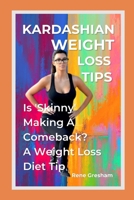 Kardashian weight loss tips: Is 'Skinny' Making A Comeback? A Weight Loss Diet Tip B0BDLQVL4B Book Cover