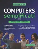 Computer semplificati per principianti e anziani: Una guida pratica per un utilizzo sicuro del computer, dal principiante all'utente esperto (Italian Edition) B0FMYCDBTJ Book Cover