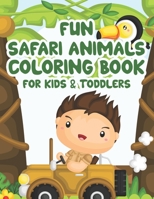 Fun Safari Animals Coloring Book For Kids & Toddlers: Savannah Illustrations And Designs To Color, Childrens Coloring Activity Sheets Of Wildlife B08KH97N34 Book Cover