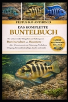 DAS KOMPLETTE BUNTELBUCH: Ihr umfassender Ratgeber zur Haltung von Buntbarschen als Haustiere – alles Wissenswerte zu Fütterung, Verhalten, Umgang, Gesundheitspflege, Zucht und mehr. (German Edition) B0GSB2X1XV Book Cover