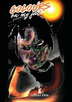 Colours on my Face 1917267355 Book Cover
