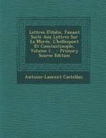 Lettres d'Italie, Faisant Suite Aux Lettres Sur La Mor�e, l'Hellespont Et Constantinople, Volume 1... 0274989328 Book Cover